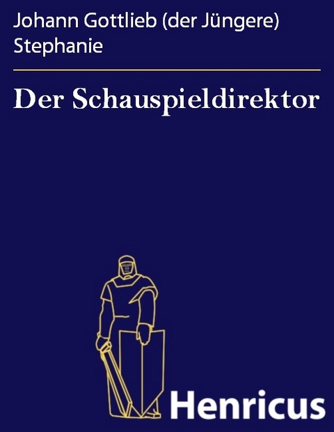 Der Schauspieldirektor -  Johann Gottlieb (der J&uuml;ngere) Stephanie