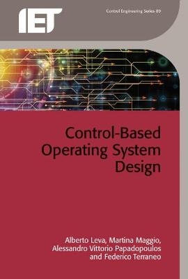 Control-Based Operating System Design - Alberto Leva, Martina Maggio, Alessandro Vittorio Papadopoulos, Federico Terraneo