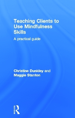 Teaching Clients to Use Mindfulness Skills - Maggie Stanton, Christine Dunkley