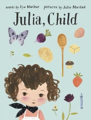 Julia, Child - Julie Morstad, Kyo Maclear