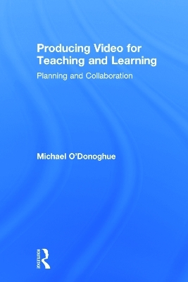 Producing Video For Teaching and Learning - Michael O'Donoghue