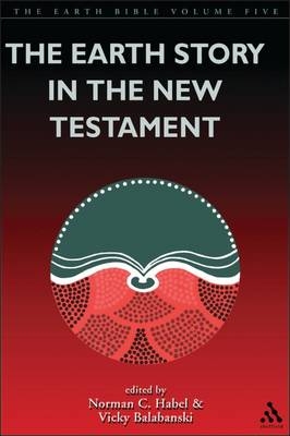 The Earth Story in the New Testament -  Rev&rsquo;d Professor Vicky Balabanski,  Norman C. Habel