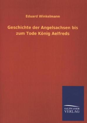 Geschichte der Angelsachsen bis zum Tode KÃ¶nig Aelfreds