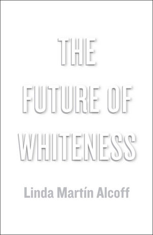 Future of Whiteness -  Linda Mart n Alcoff