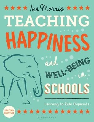 Teaching Happiness and Well-Being in Schools, Second edition -  Ian Morris