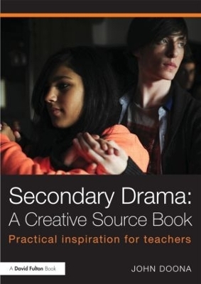 Secondary Drama: A Creative Source Book - John Doona