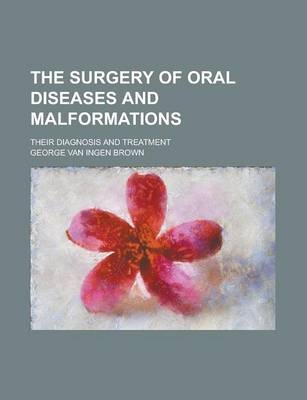 The Surgery of Oral Diseases and Malformations; Their Diagnosis and Treatment