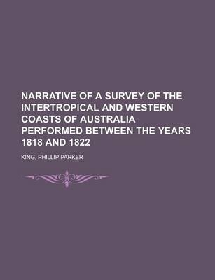 Narrative of a Survey of the Intertropical and Western Coasts of Australia Performed Between the Years 1818 and 1822 Volume 2