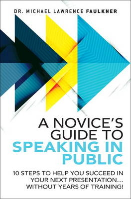 Novice's Guide to Speaking in Public, A -  Michael Lawrence Faulkner