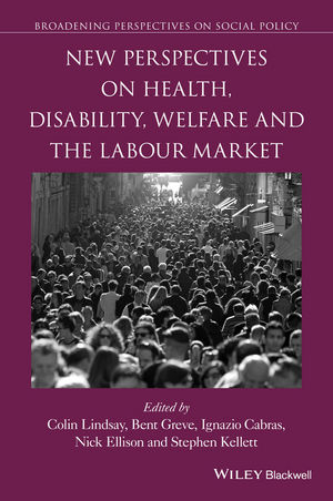 New Perspectives on Health, Disability, Welfare and the Labour Market - Colin Lindsay, Bent Greve, Ignazio Cabras, Nick Ellison, Stephen Kellett