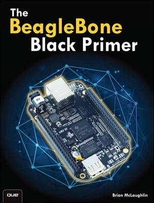 BeagleBone Black Primer, The -  Brian McLaughlin