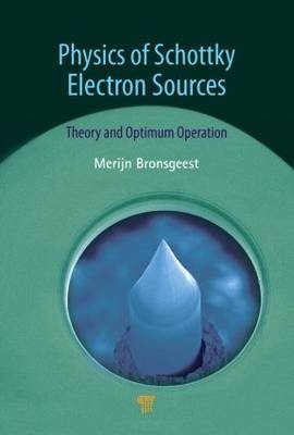 Physics of Schottky Electron Sources -  Merijntje Bronsgeest