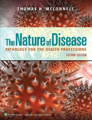 The Nature of Disease: Pathology for the Health Professions - Thomas H McConnell