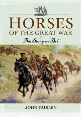 Horses of the Great War -  John Fairley