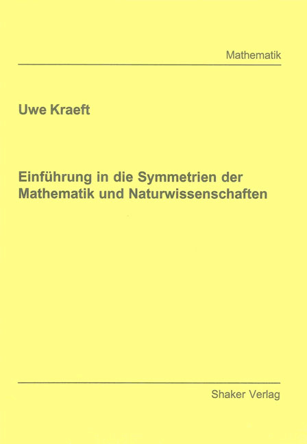 Einf&uuml;hrung in die Symmetrien der Mathematik und Naturwissenschaften - Uwe Kraeft