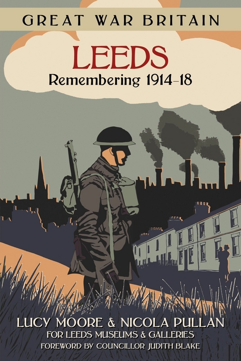 Great War Britain Leeds: Remembering 1914-18 - Lucy Moore, Nicola Pullan