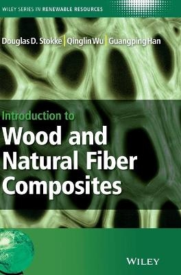 Introduction to Wood and Natural Fiber Composites - Douglas D. Stokke, Qinglin Wu, Guangping Han