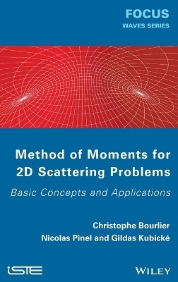 Method of Moments for 2D Scattering Problems - Christophe Bourlier, Nicolas Pinel, Gildas Kubick&eacute;