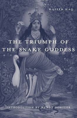 Triumph of the Snake Goddess -  Kaiser Haq