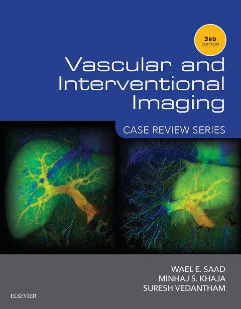 Vascular and Interventional Imaging: Case Review Series E-Book -  Minhaj Khaja,  Wael E. Saad,  Suresh Vedantham