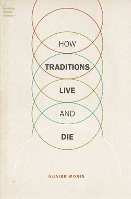 How Traditions Live and Die -  Olivier Morin