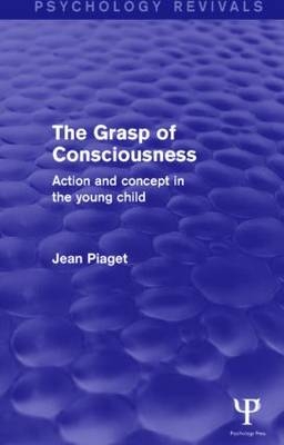 Grasp of Consciousness (Psychology Revivals) -  JEAN PIAGET
