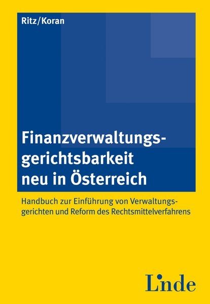 Finanzverwaltungsgerichtsbarkeit neu in &Ouml;sterreich - Handbuch zur Einf&uuml;hrung von Verwaltungsgerichten und Reform des Rechtsmittelverfahrens - Christoph Ritz, Birgitt U. Koran