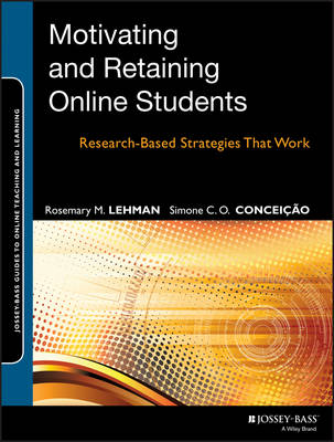 Motivating and Retaining Online Students - Rosemary M. Lehman, Simone C. O. Concei&ccedil;&atilde;o