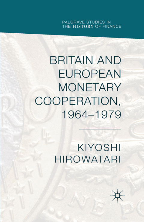 Britain and European Monetary Cooperation, 1964-1979 - Kiyoshi Hirowatari