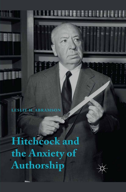 Hitchcock & the Anxiety of Authorship - Leslie H. Abramson