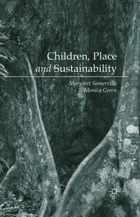 Children, Place and Sustainability - Margaret Somerville, Monica Green