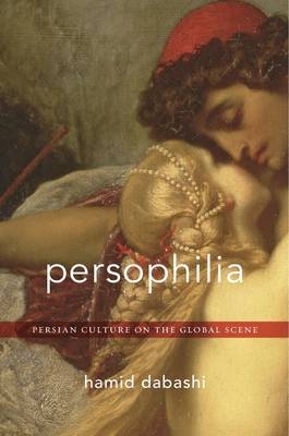 Persophilia -  Hamid Dabashi