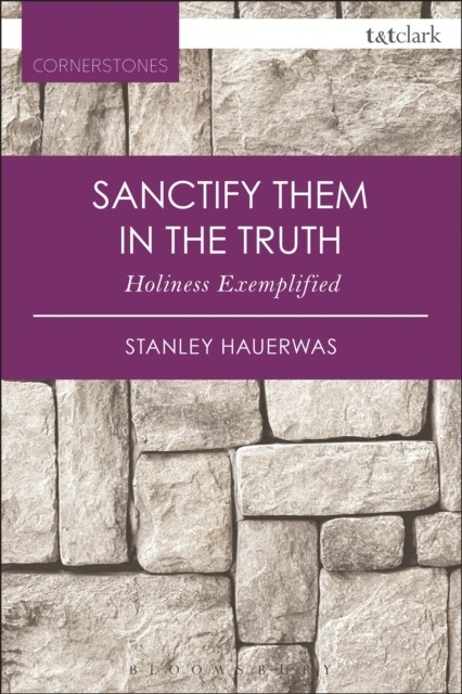 Sanctify them in the Truth - USA) Hauerwas Stanley (Duke University