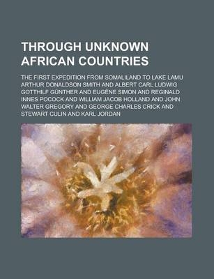 Through Unknown African Countries; The First Expedition from Somaliland to Lake Lamu