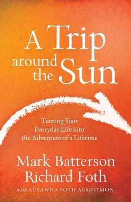 Trip around the Sun -  Susanna Foth Aughtmon,  Mark Batterson,  Richard Foth