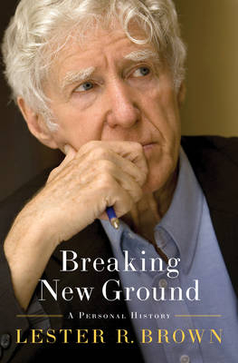 Breaking New Ground - Lester R. Brown
