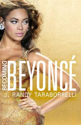 Becoming Beyonce -  J. Randy Taraborrelli