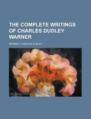The Complete Writings of Charles Dudley Warner Volume 1