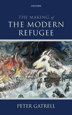 The Making of the Modern Refugee - Peter Gatrell