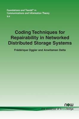 Coding Techniques for Repairability in Networked Distributed Storage Systems - Fr&eacute;d&eacute;rique Oggier, Anwitaman Datta