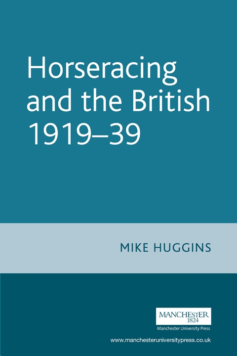 Horseracing and the British, 1919&ndash;39 - Mike Huggins