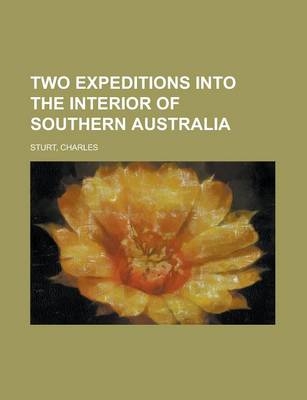 Two Expeditions Into the Interior of Southern Australia - Volume I
