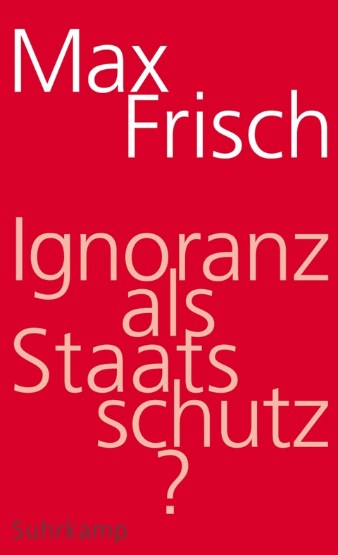 Ignoranz als Staatsschutz? - Max Frisch