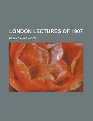 London Lectures of 1907 - Annie Wood Besant