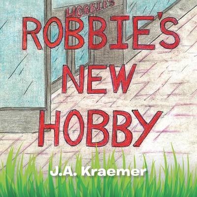 Robbie's New Hobby - J a Kraemer