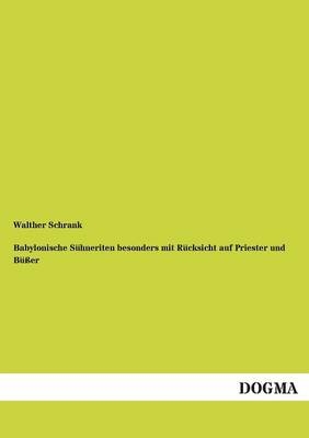 Babylonische S&Atilde;&frac14;hneriten besonders mit R&Atilde;&frac14;cksicht auf Priester und B&Atilde;&frac14;&Atilde;er - Walther Schrank