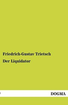 Der Liquidator - Friedrich-Gustav Trietsch