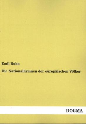 Die Nationalhymnen der europ&Atilde;&curren;ischen V&Atilde;&para;lker - Emil Bohn