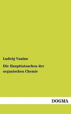 Die Haupttatsachen der organischen Chemie - Ludwig Vanino