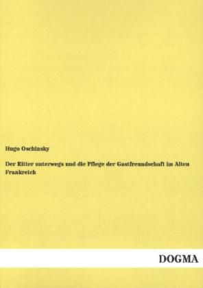 Der Ritter unterwegs und die Pflege der Gastfreundschaft im Alten Frankreich